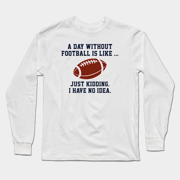 A Day Without Football Long Sleeve T-Shirt by AmazingVision